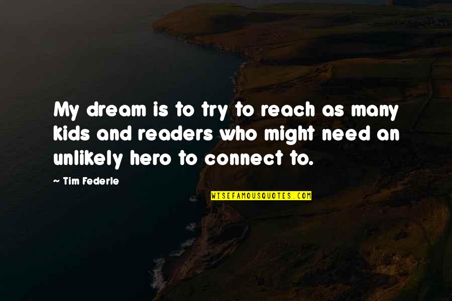 Encirclement Synonyms Quotes By Tim Federle: My dream is to try to reach as