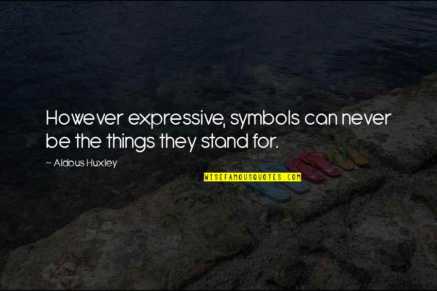 Encombrant Ville Quotes By Aldous Huxley: However expressive, symbols can never be the things