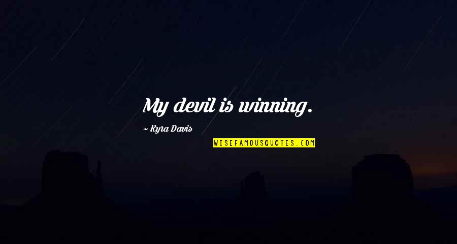 Encontramos Vs Encontrarnos Quotes By Kyra Davis: My devil is winning.