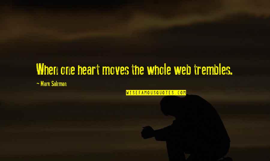 Encontrarao Quotes By Mark Salzman: When one heart moves the whole web trembles.