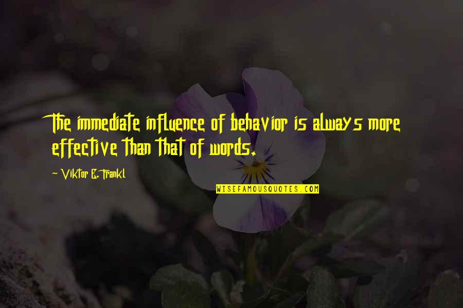 Encontrei Meu Quotes By Viktor E. Frankl: The immediate influence of behavior is always more