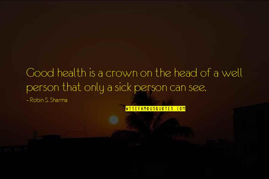 Encosta Do Sol Quotes By Robin S. Sharma: Good health is a crown on the head