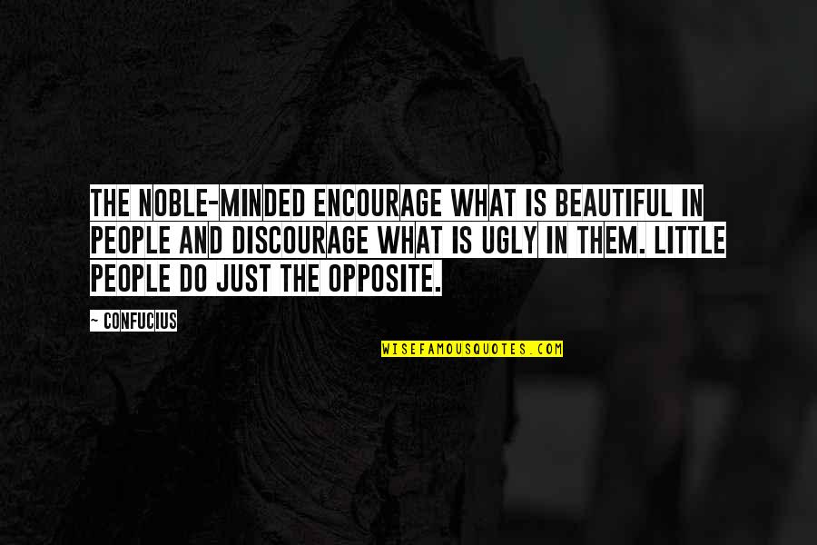 Encourage Quotes By Confucius: The noble-minded encourage what is beautiful in people