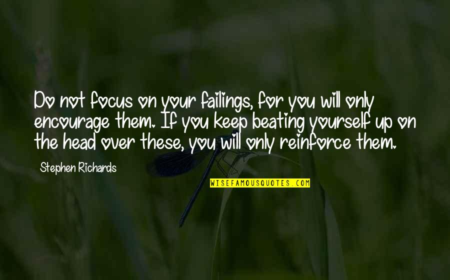 Encourage Quotes By Stephen Richards: Do not focus on your failings, for you