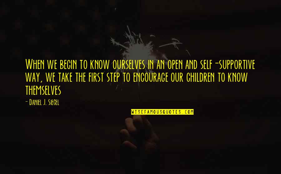 Encourage Your Children Quotes By Daniel J. Siegel: When we begin to know ourselves in an