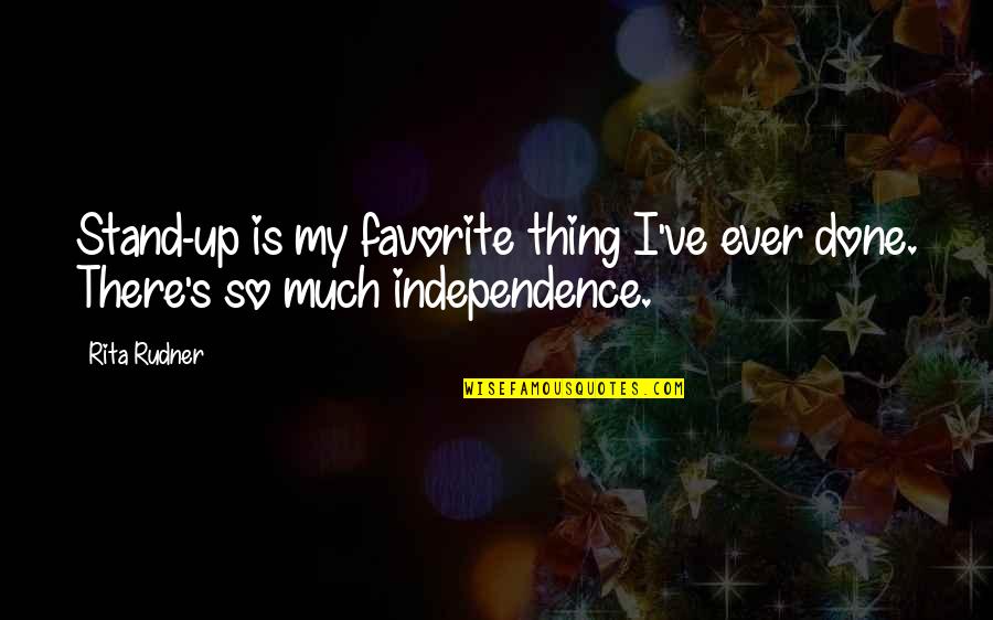 Encourage Your Spouse Quotes By Rita Rudner: Stand-up is my favorite thing I've ever done.