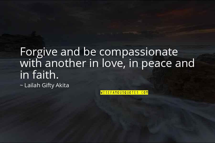 Encouragement And Motivation Quotes By Lailah Gifty Akita: Forgive and be compassionate with another in love,