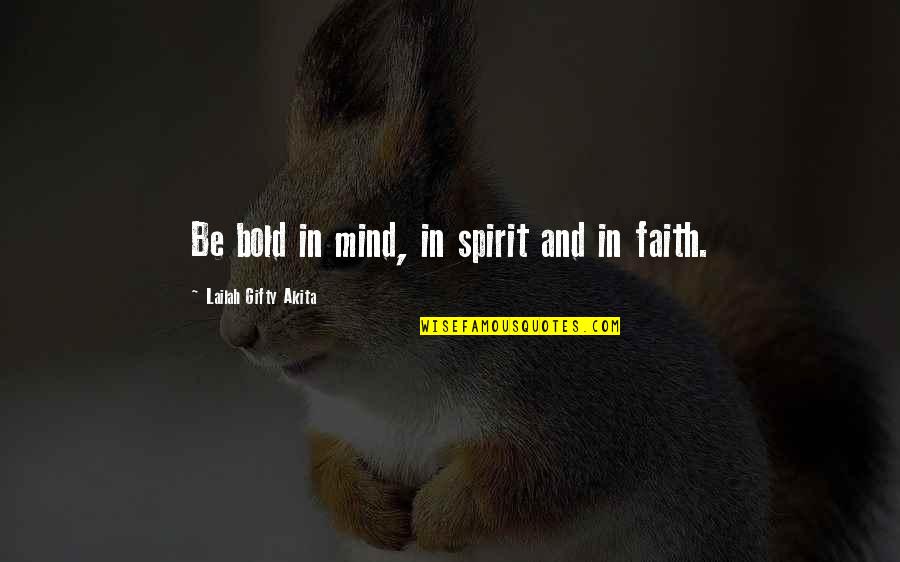 Encouragement And Motivation Quotes By Lailah Gifty Akita: Be bold in mind, in spirit and in