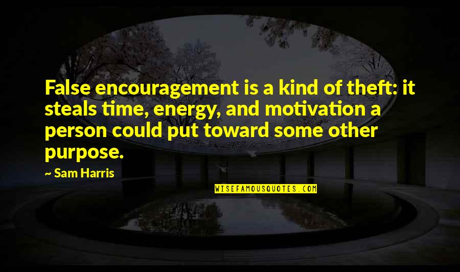 Encouragement And Motivation Quotes By Sam Harris: False encouragement is a kind of theft: it