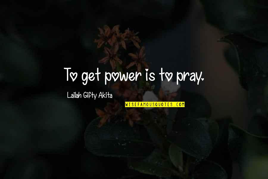 Encouragement And Strength Quotes By Lailah Gifty Akita: To get power is to pray.