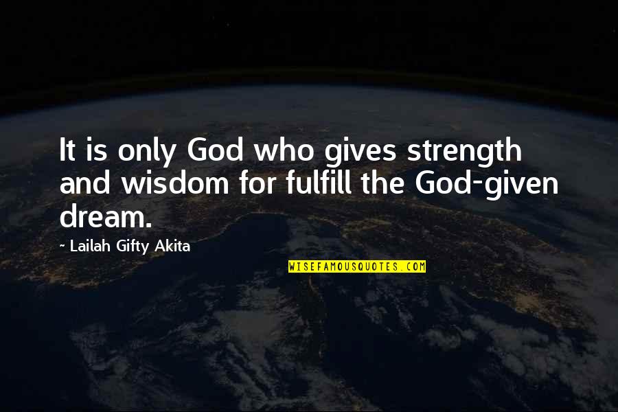 Encouragement And Strength Quotes By Lailah Gifty Akita: It is only God who gives strength and