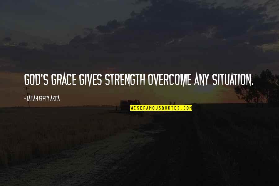 Encouragement And Strength Quotes By Lailah Gifty Akita: God's grace gives strength overcome any situation.