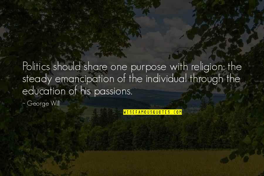 Encouragement In Sports Quotes By George Will: Politics should share one purpose with religion: the