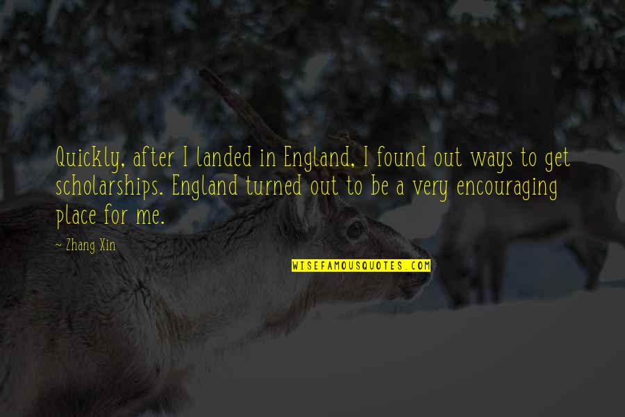 Encouraging Quotes By Zhang Xin: Quickly, after I landed in England, I found