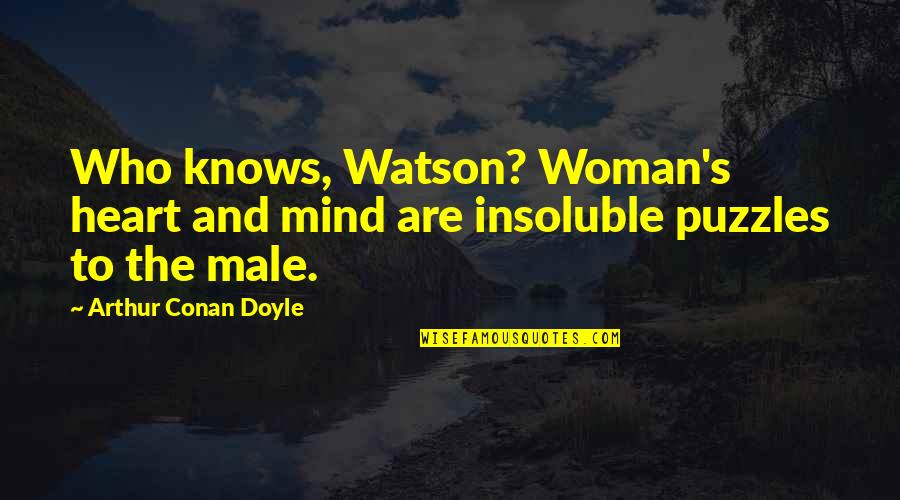 Encrease Quotes By Arthur Conan Doyle: Who knows, Watson? Woman's heart and mind are