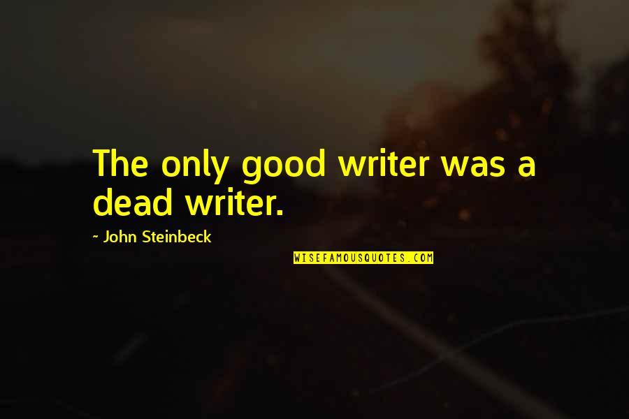 Encrypt Your Pii Quotes By John Steinbeck: The only good writer was a dead writer.