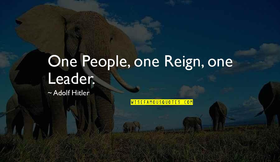 Encumbered In A Sentence Quotes By Adolf Hitler: One People, one Reign, one Leader.