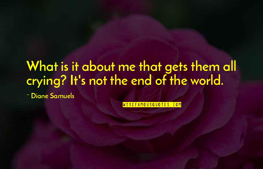 End It All Quotes By Diane Samuels: What is it about me that gets them