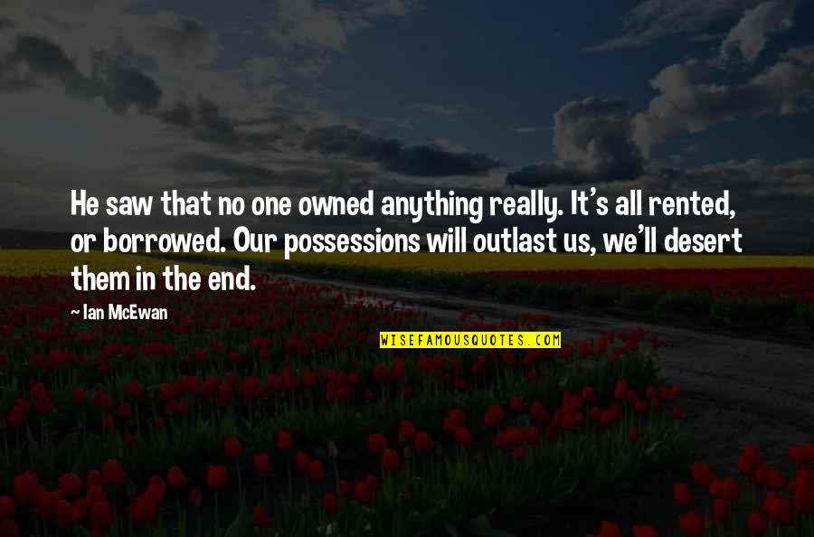 End It All Quotes By Ian McEwan: He saw that no one owned anything really.