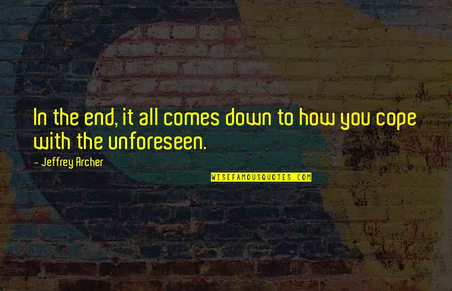 End It All Quotes By Jeffrey Archer: In the end, it all comes down to