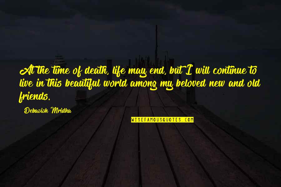 End Of May Quotes By Debasish Mridha: At the time of death, life may end,