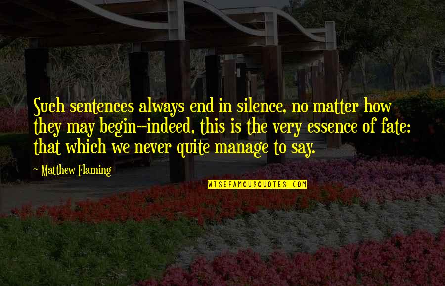 End Of May Quotes By Matthew Flaming: Such sentences always end in silence, no matter