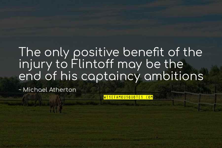 End Of May Quotes By Michael Atherton: The only positive benefit of the injury to