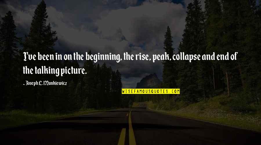 End Of Quotes By Joseph L. Mankiewicz: I've been in on the beginning, the rise,