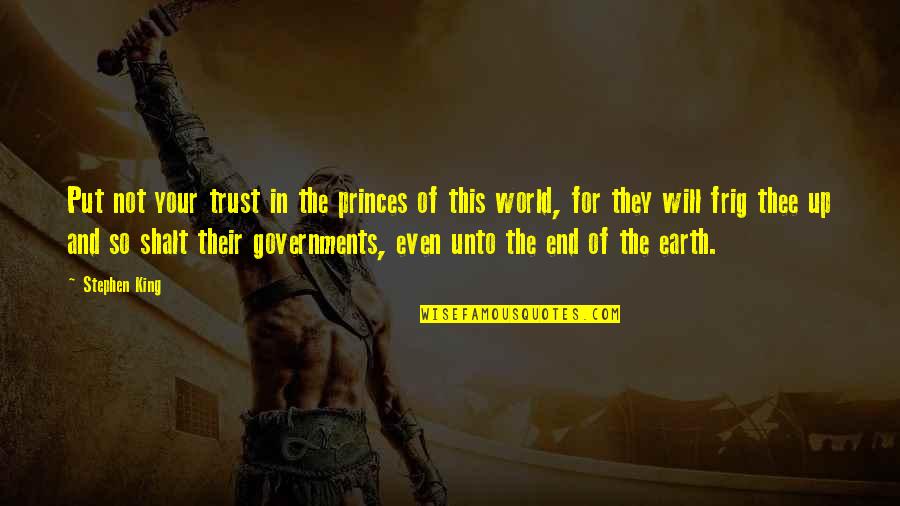 End Of Quotes By Stephen King: Put not your trust in the princes of