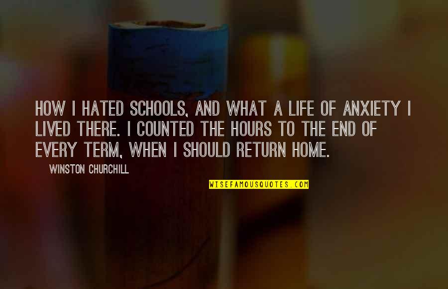 End Of School Life Quotes By Winston Churchill: How I hated schools, and what a life