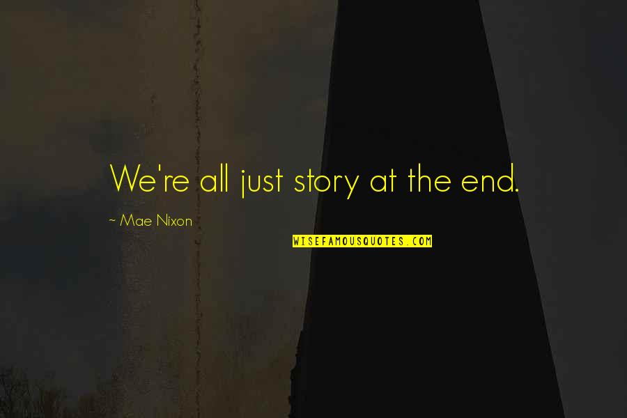 End Of Story Quotes By Mae Nixon: We're all just story at the end.