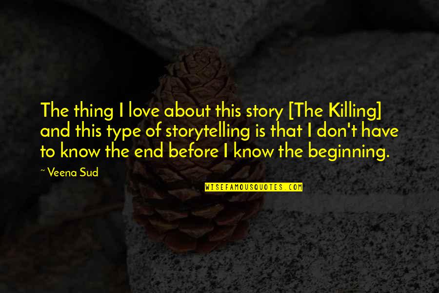 End Of Story Quotes By Veena Sud: The thing I love about this story [The