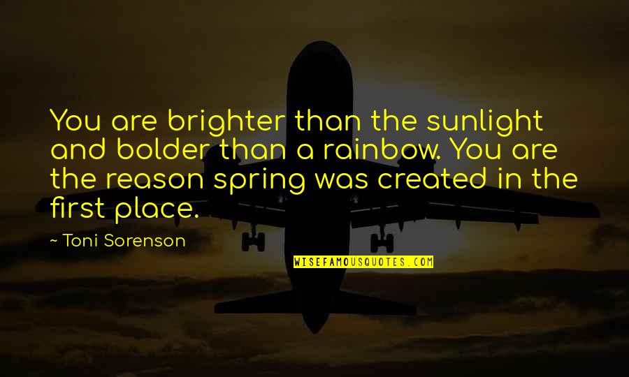 End Of The Season Cheer Quotes By Toni Sorenson: You are brighter than the sunlight and bolder