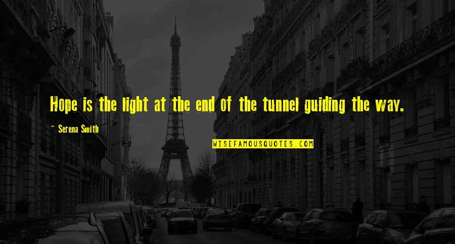End Of The Tunnel Hope Quotes By Serena Smith: Hope is the light at the end of