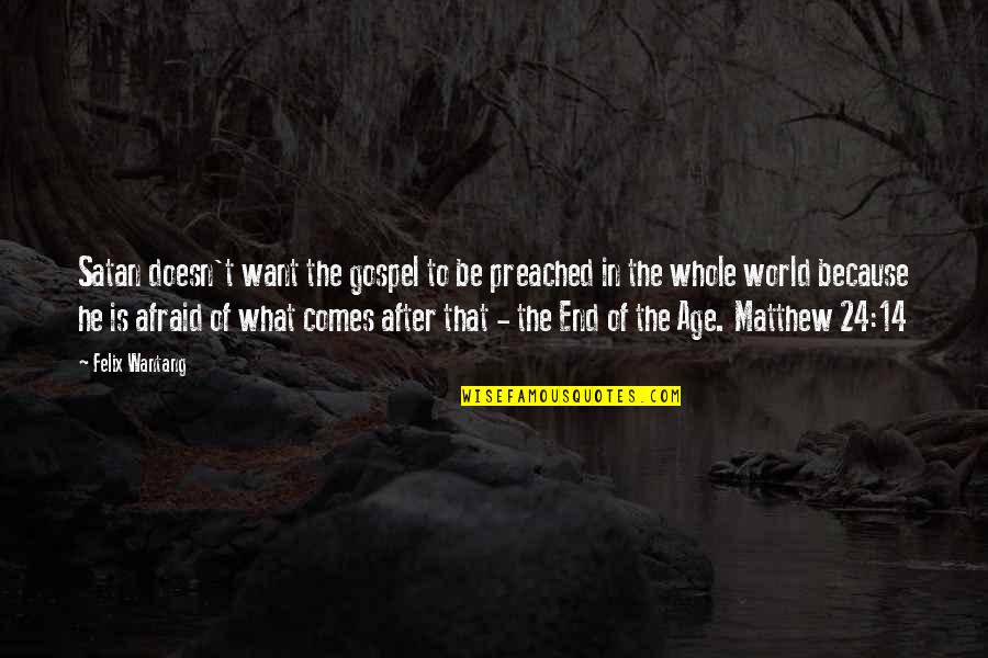 End Of The World Bible Quotes By Felix Wantang: Satan doesn't want the gospel to be preached