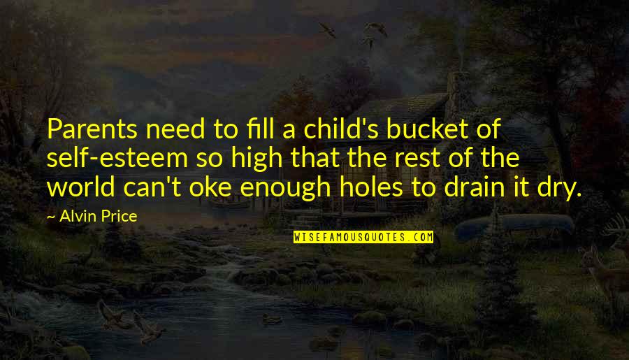 End Of Treatment Bell Quotes By Alvin Price: Parents need to fill a child's bucket of