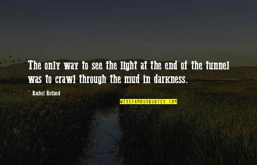 End Tunnel Quotes By Rachel Reiland: The only way to see the light at