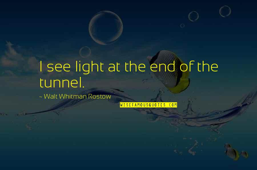 End Tunnel Quotes By Walt Whitman Rostow: I see light at the end of the