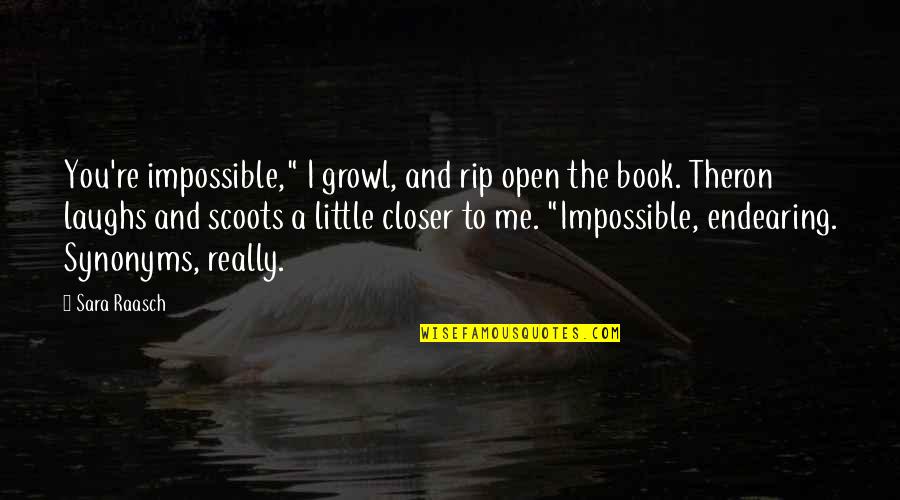 Endearing Quotes By Sara Raasch: You're impossible," I growl, and rip open the