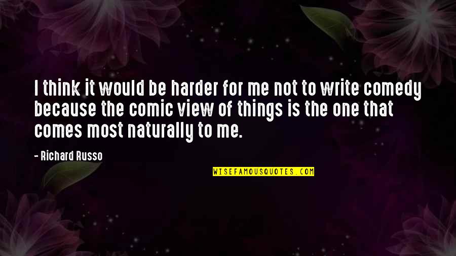 Endgame Relationship Quotes By Richard Russo: I think it would be harder for me