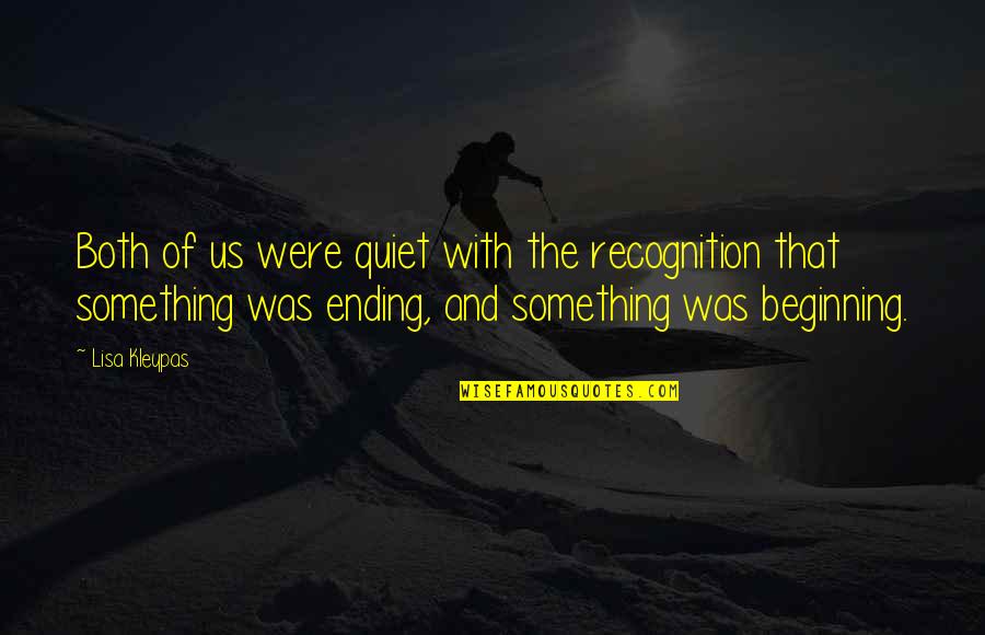 Ending And Beginning Quotes By Lisa Kleypas: Both of us were quiet with the recognition