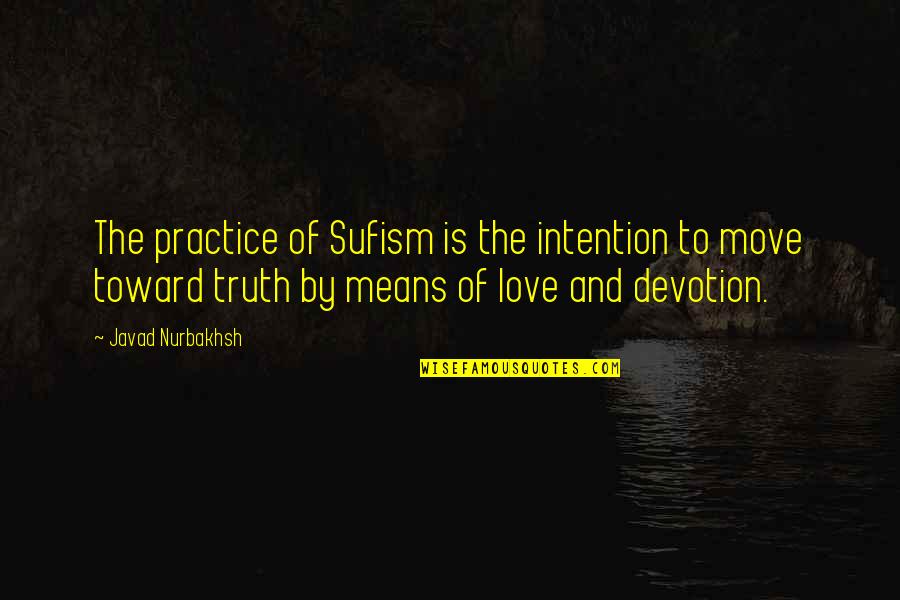 Ending For Peek Quotes By Javad Nurbakhsh: The practice of Sufism is the intention to