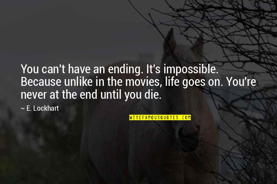 Ending Life Quotes By E. Lockhart: You can't have an ending. It's impossible. Because