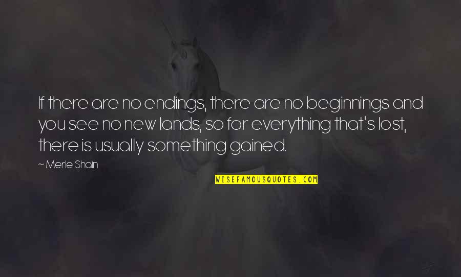 Endings And New Beginnings Quotes By Merle Shain: If there are no endings, there are no