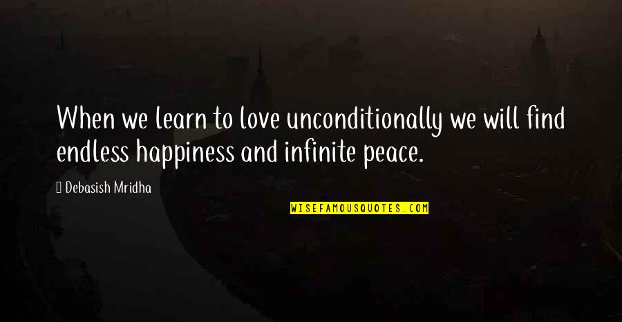 Endless Life Quotes By Debasish Mridha: When we learn to love unconditionally we will