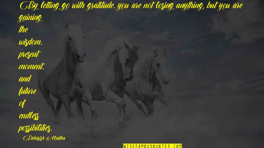 Endless Life Quotes By Debasish Mridha: By letting go with gratitude, you are not