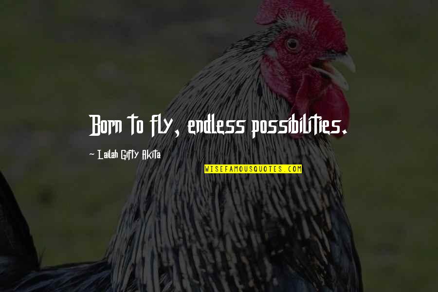 Endless Life Quotes By Lailah Gifty Akita: Born to fly, endless possibilities.