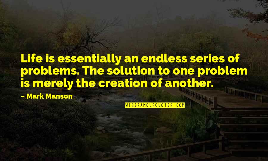 Endless Life Quotes By Mark Manson: Life is essentially an endless series of problems.