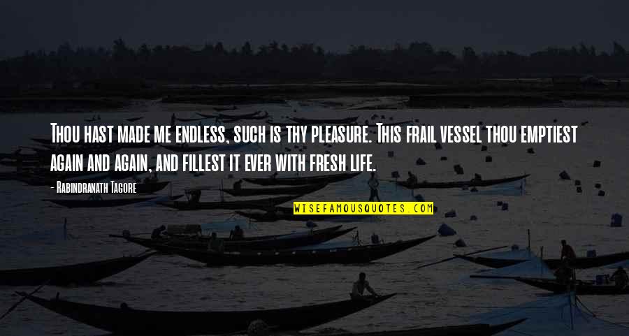 Endless Life Quotes By Rabindranath Tagore: Thou hast made me endless, such is thy