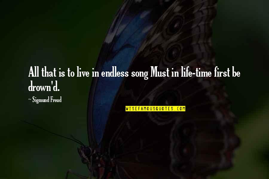 Endless Life Quotes By Sigmund Freud: All that is to live in endless song